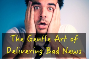 The-Gentle-Art-of-Delivering-Bad-News